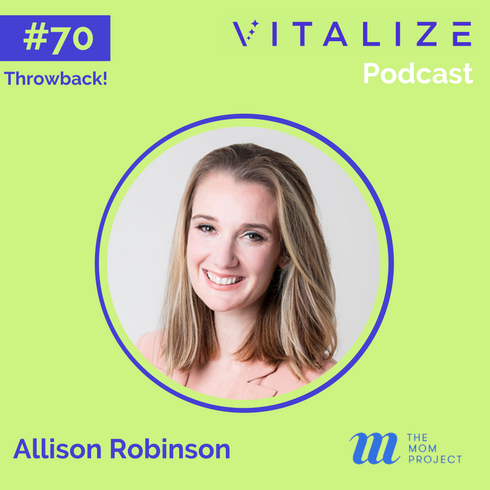 VITALIZE Throwback: Mastering G2M, Eliminating Marketplace Friction, and Unlocking Economic Opportunity for Moms, with Allison Robinson of The Mom Project